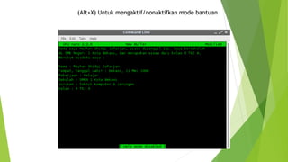 (Alt+X) Untuk mengaktif/nonaktifkan mode bantuan
 