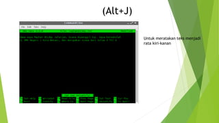 (Alt+J)
Untuk meratakan teks menjadi
rata kiri-kanan
 