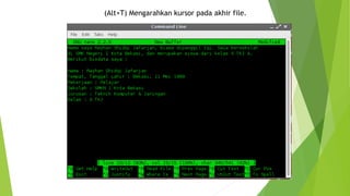 (Alt+T) Mengarahkan kursor pada akhir file.
 