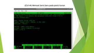 (Ctrl+M) Memuat baris baru pada posisi kursor
 