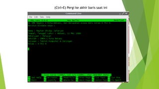 (Ctrl+E) Pergi ke akhir baris saat ini
 