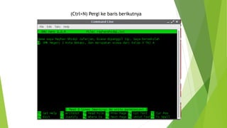 (Ctrl+N) Pergi ke baris berikutnya
 