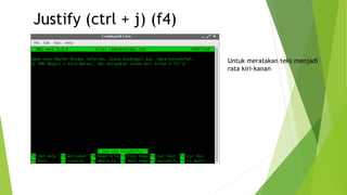 Justify (ctrl + j) (f4)
Untuk meratakan teks menjadi
rata kiri-kanan
 