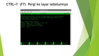 CTRL+Y (F7) Pergi ke layar sebelumnya
 