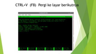 CTRL+V (F8) Pergi ke layar berikutnya
 