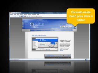 Clicando neste ícone para abrir o editor