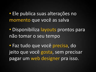 Ele publica suas alterações no momento que você as salva