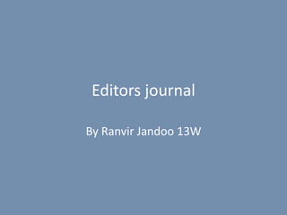 Editors journal
By Ranvir Jandoo 13W
 