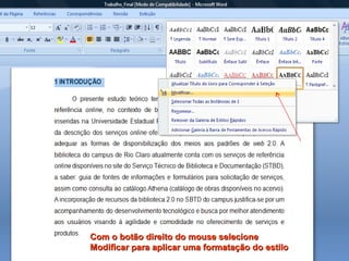 Com o botão direito do mouse selecione Modificar para aplicar uma formatação do estilo 