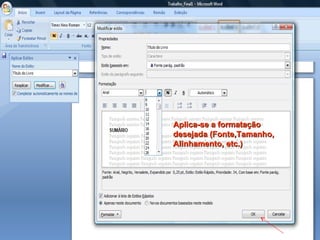 Aplica-se a formatação desejada (Fonte,Tamanho, Alinhamento, etc.) 