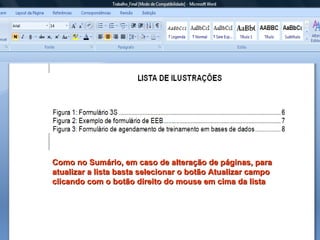 Como no Sumário, em caso de alteração de páginas, para atualizar a lista basta selecionar o botão Atualizar campo clicando com o botão direito do mouse em cima da lista 