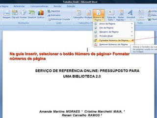 Na guia Inserir, selecionar o botão Número de página> Formatar números de página 