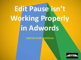 Edit Pause isn’t
Working Properly
in Adwords
www.seo-service-provider.org
 