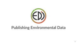 Publishing Environmental Data
1
 