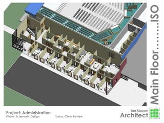 Ian Moxon
Architect
Project: Administration
Phase: Schematic Design Status: Client Review
MainFloor……..ISO
 