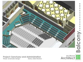 Ian Moxon
Architect
Project: Sanctuary and Administration
Phase: Schematic Design Status: Client Review
Balcony…….……...
 