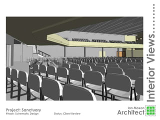 Ian Moxon
Architect
Project: Sanctuary
Phase: Schematic Design Status: Client Review
InteriorViews……...
 