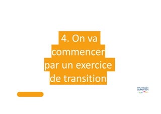 4. On va
commencer
par un exercice
de transition
 