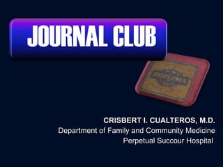 CRISBERT I. CUALTEROS, M.D. Department of Family and Community Medicine Perpetual Succour Hospital  