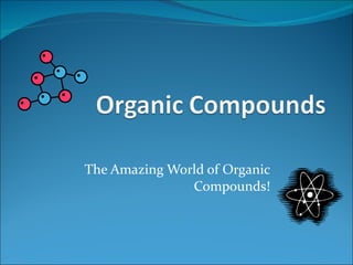 The Amazing World of Organic Compounds! 