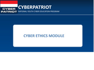NATIONAL YOUTH CYBER EDUCATION PROGRAM
CYBERPATRIOT
CYBER ETHICS MODULE
0
 