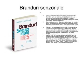 Branduri senzoriale Coca-Cola, Bmw, Louis Vuiton sunt exemple de branduri care au rezistat şi rezistă deoarece au avut strategii bine gândite încă de la început. Aceste branduri au ştiut cum să atragă atenţia şi să rămână în mintea oamenilor.  Martin Lindstrom în “Branduri senzoriale” ne învaţă, arată şi demonstrează cum să ne construi branduri folosindu-ne de toate cele 5 simţuri pe care le avem . Să dai o muzicalitate brandului tău folosindu-te de vocea unui muzician celebru, să foloseşti diferite arome care stârnesc senzibiliatea şi folosirea unei game de culori, modele  unice  care s bucure vedea sunt printre elementele cheie pentru un brand reuşit. Cartea este un mic manual de marketing care te învaţă cu ajutorul exemplelor , al brandurilor care au rezistat pe piaţa mondială de ani buni cum să îţi faci şi tu un brand durabil. Şi tu poţi avea brandul tău durabil aşa cum este: Coca-Cola, Bmw, Loius Vuitton, Coco Chanel şi alţii. O carte care îţi educă mintea şi te învaţă lucruri necesare de ştiut  