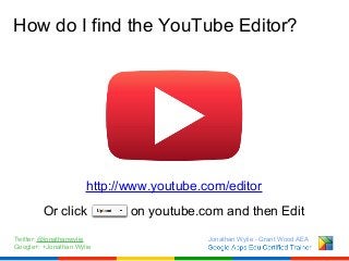 How do I find the YouTube Editor?

http://www.youtube.com/editor
Or click
Twitter: @jonathanwylie
Google+: +Jonathan Wylie...