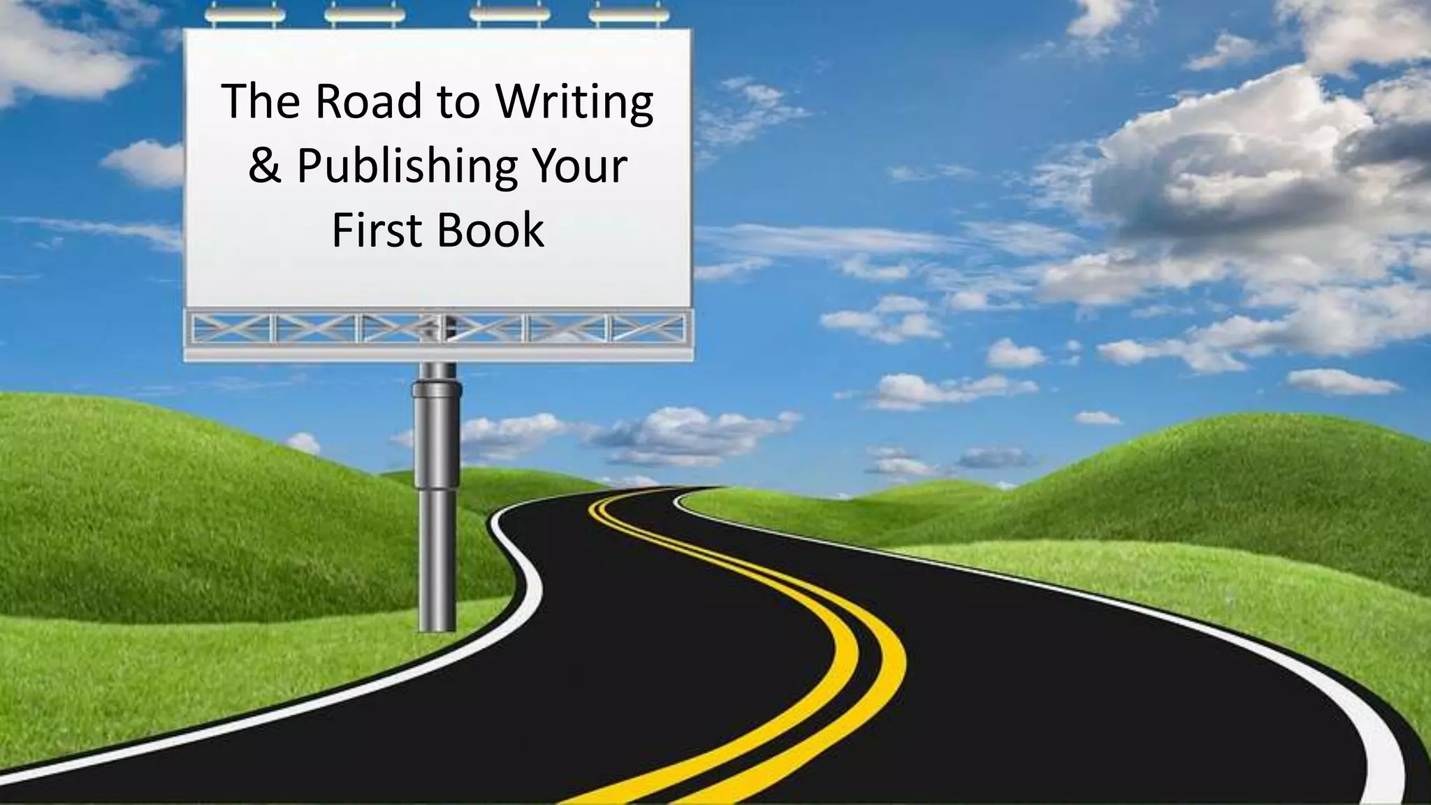 Road Writing The Road to Writing & Publishing Your First Book: How to Do It without ...