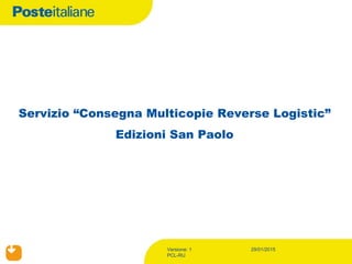 Versione: 1
PCL-RU
29/01/2015
Servizio “Consegna Multicopie Reverse Logistic”
Edizioni San Paolo
 