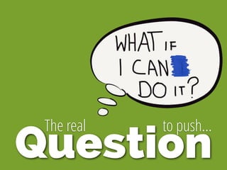 Question
The real to push…
 
