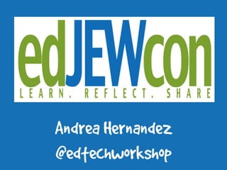 Andrea Hernandez
@edtechworkshop
 