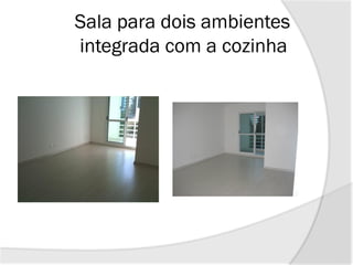 Sala para dois ambientes
integrada com a cozinha
 