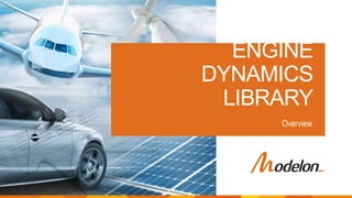 ©2019 Modelon.
ENGINE
DYNAMICS
LIBRARY
Overview
 