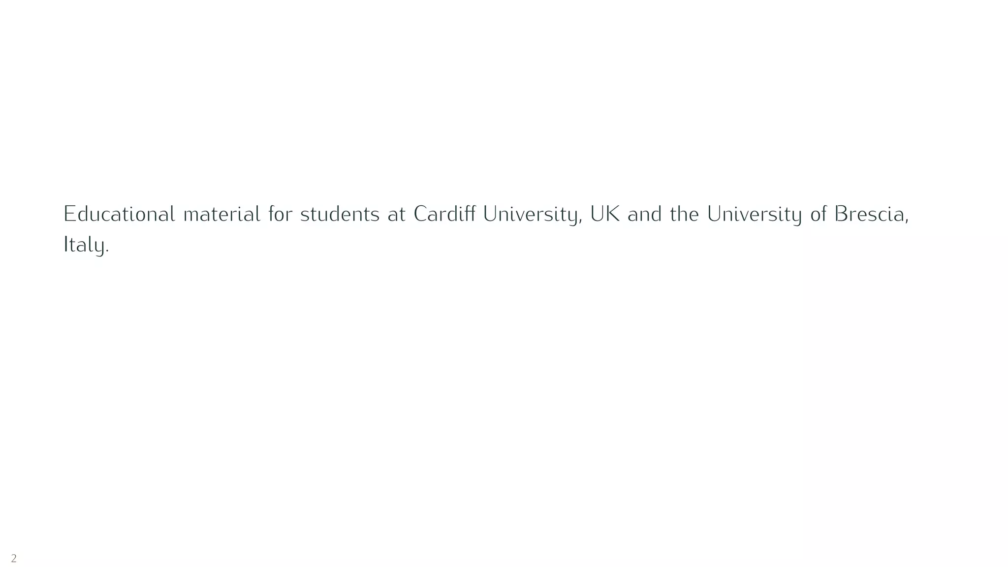 Educational material for students at Cardiﬀ University, UK and the University of Brescia,
Italy.
2
 