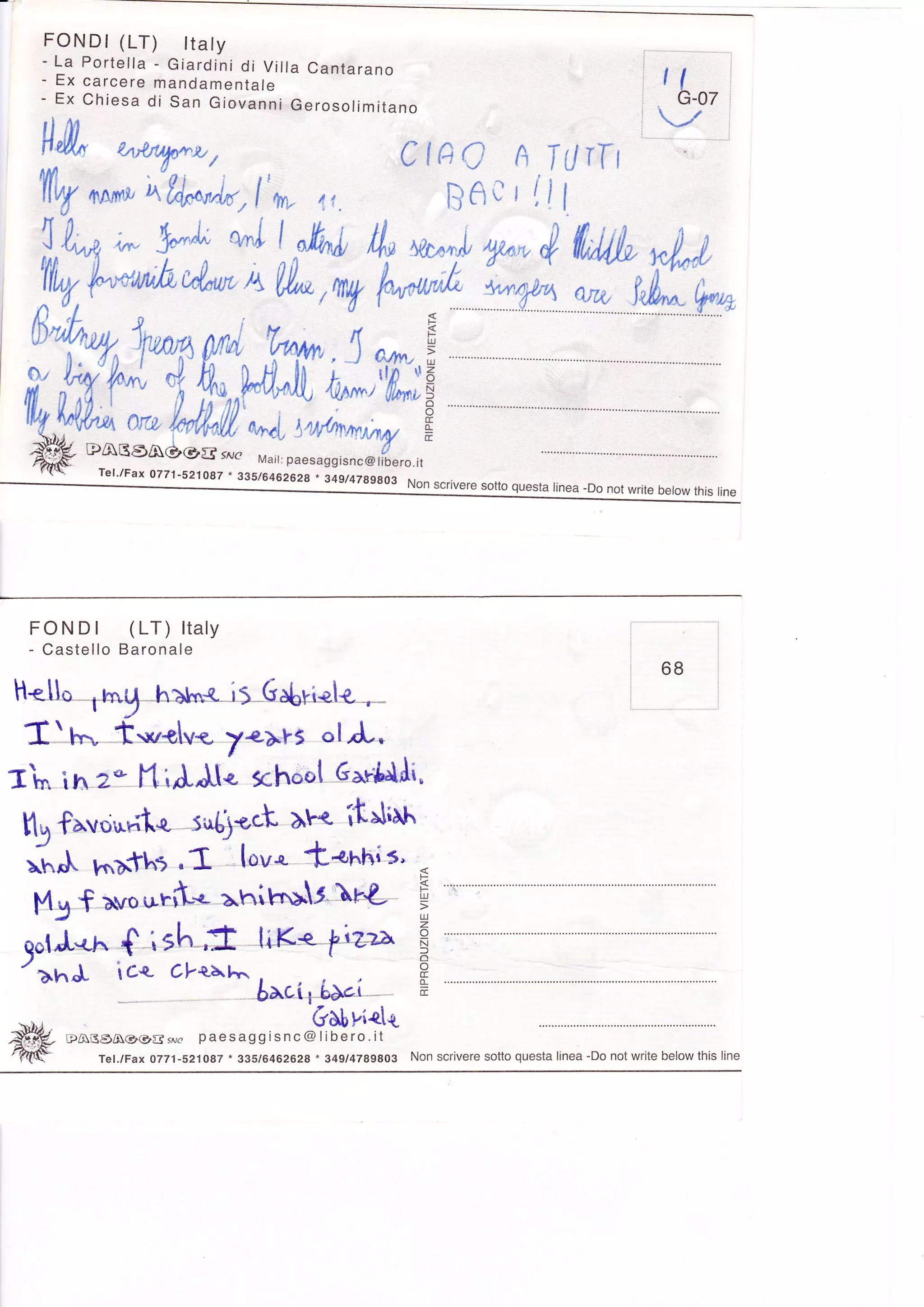 FONDI      (LT)          ttaty
   - La Portella - Giardini di Villa Cantarano
   - Ex carcere mandamentale
   - Ex Chiesa di San Giovanni Gerosolimitano
                                                                                                                  tlG-07
   ll,il^     üntyrra,                                         Ctaq                   A T tJTT           l

  T(y             ítd**,l',,* 4l                                          BfiC        I
                                                                                          ,,   ll
          ^*o




           Tel./Fax O7Z1-S21Og7     - gZ5/6462628. 349/4789803 I
                                                                   Non scr¡vere sotto questa linea -Do not write
                                                                                                                 below this line




 FONDI (LT) ltaly
 - Castello Baronale
                                                                                                                  68
H<.llo-   -.hng     h>¡rn*-*i S-GabÉe"l{"- --*

 lf t ¡"" tor*,Lv<, 7a>Yi olÁ,
aL ih2* lliAJt. lhool-6-"r"&lti,
 !1g favouÉl{, -sqy-t }'< ít'li¡t''
 í ;. n,xfh: L          .             lou* t¿nhí s'
     f x.o ur.t-s >nlr¡.>-r r¿
                                                                     É
                                                                     g
  Mg
 golÁ-tn T - sh-,t lil<*- ¡i¿2¡                                      É
             cl-th^
 '>f,J        icq-                       , .
                                        á¡ci t6¡¿i * I
                                                     *

     rpABeA@@B        wa paesas     s isnc      rq|!ffl,{
           Tel./Fax o771-521087' 335/6462628 . 349/4789803         Non scrivere sotto questa linea -Do not wr¡te below this line
 