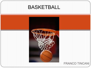 FRANCO TINCANI
BASKETBALL
 