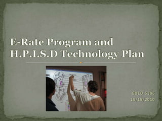 EDLD 5306   10/18/2010 E-Rate Program andH.P.I.S.D Technology Plan 