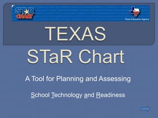 TEXAS STaR Chart A Tool for Planning and Assessing School Technology and Readiness 