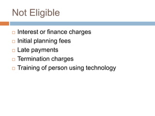 Not EligibleInterest or finance chargesInitial planning feesLate paymentsTermination chargesTraining of person using technology