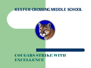 KEEFER CROSSING MIDDLE SCHOOL COUGARS STRIKE WITH EXCELLENCE 