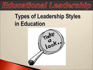 Types of Leadership Styles
in Education

 