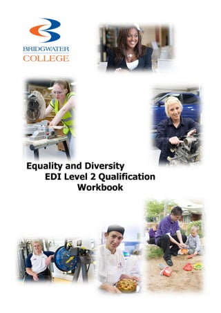 Equality and Diversity
   EDI Level 2 Qualification
           Workbook
 