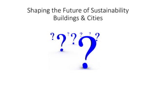 Shaping the Future of Sustainability
Buildings & Cities
 