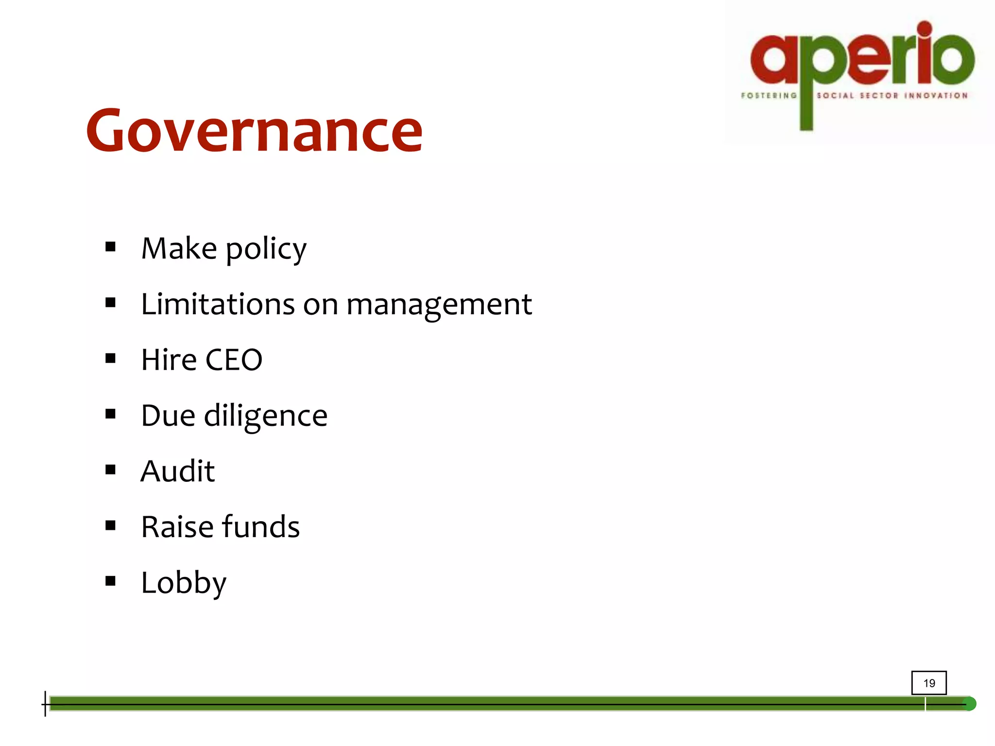 Intro to GovernanceGovernanceMake policyLimitations on managementHire CEODue diligenceAuditRaise fundsLobby
