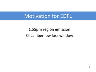 Motivation for EDFL
1.55µm region emission
Silica fiber low loss window
9
 