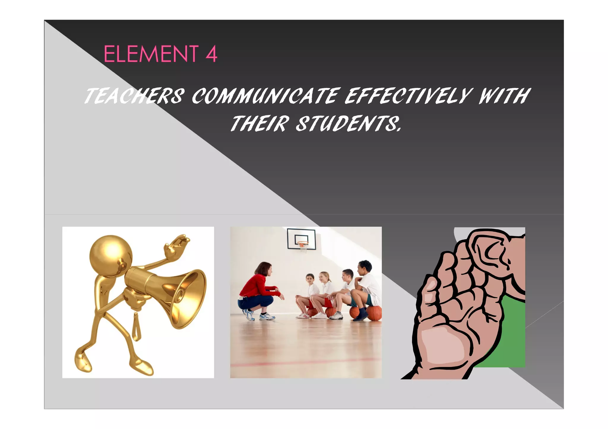 TEACHERS COMMUNICATE EFFECTIVELY WITH
            THEIR STUDENTS.
 