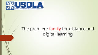 The premiere family for distance and
digital learning
 