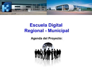 Escuela Digital  Regional - Municipal Agenda del Proyecto: 