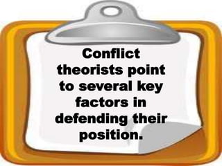 Conflict
theorists point
to several key
factors in
defending their
position.
 