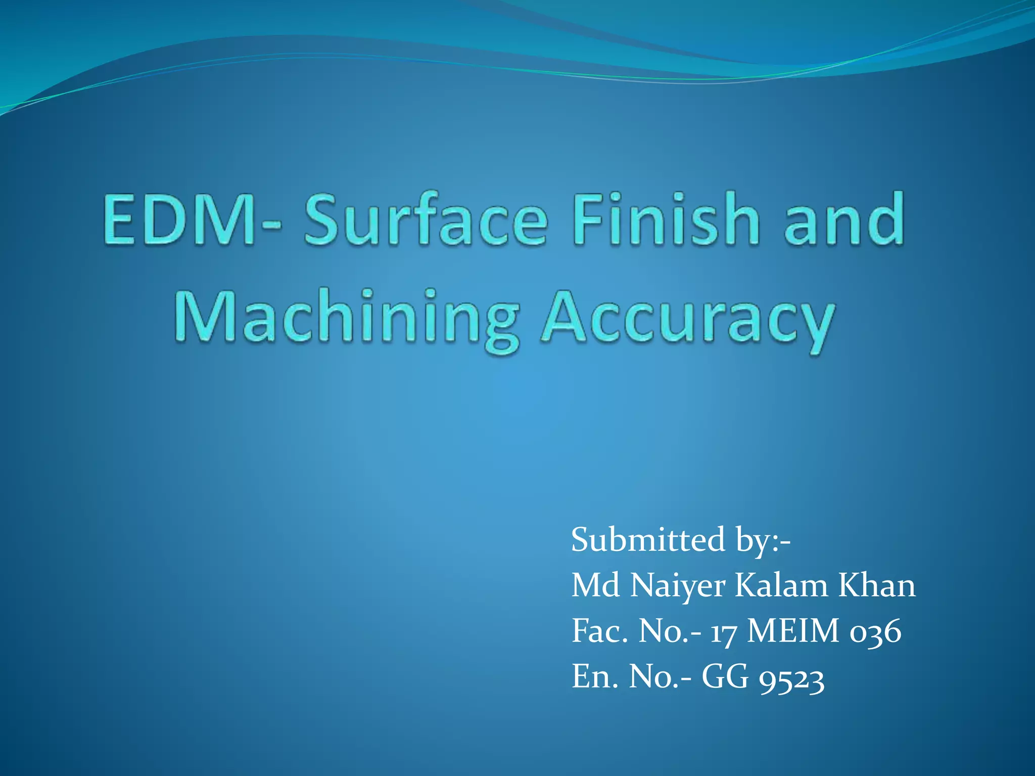 Edm surface finish and machining accuracy PPT
